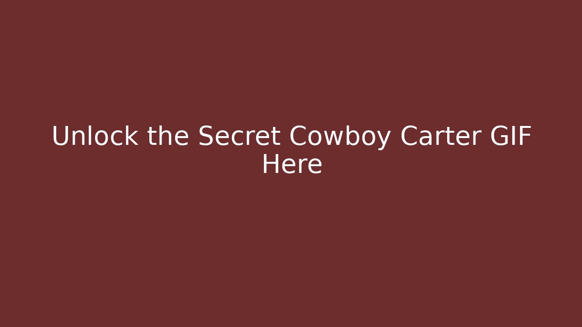 Unlock the Secret Cowboy Carter GIF Here