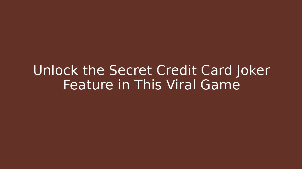 Unlock the Secret Credit Card Joker Feature in This Viral Game