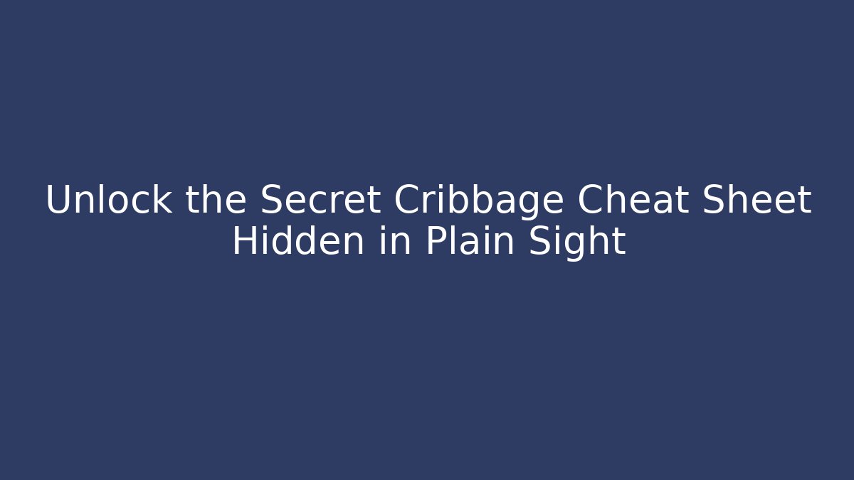 Unlock the Secret Cribbage Cheat Sheet Hidden in Plain Sight - Create More Assets