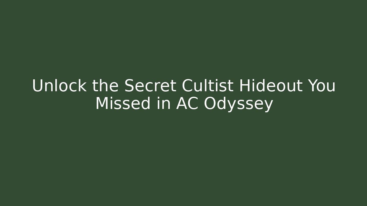 Unlock the Secret Cultist Hideout You Missed in AC Odyssey