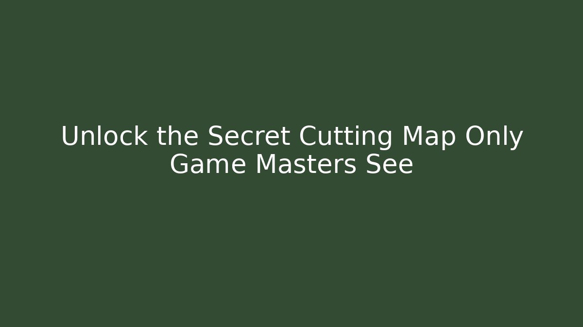 Unlock the Secret Cutting Map Only Game Masters See - Create More Assets