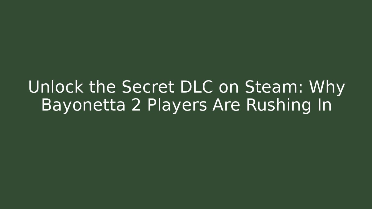 Unlock the Secret DLC on Steam: Why Bayonetta 2 Players Are Rushing In