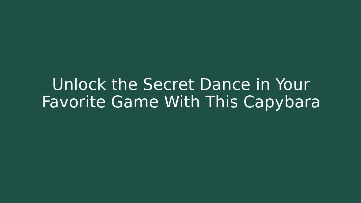 Unlock the Secret Dance in Your Favorite Game With This Capybara