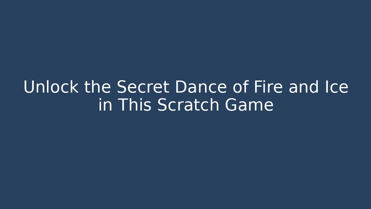 Unlock the Secret Dance of Fire and Ice in This Scratch Game