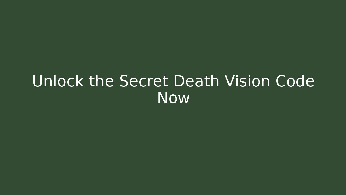 Unlock the Secret Death Vision Code Now