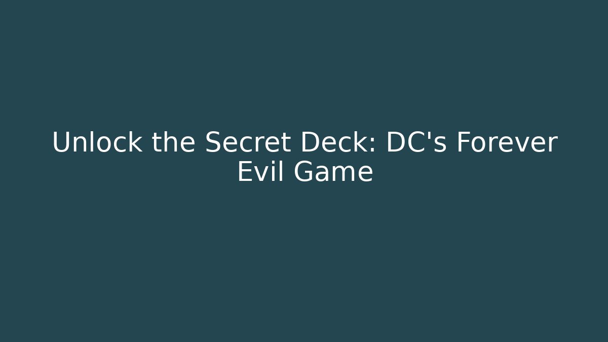 Unlock the Secret Deck: DC's Forever Evil Game - Create More Assets