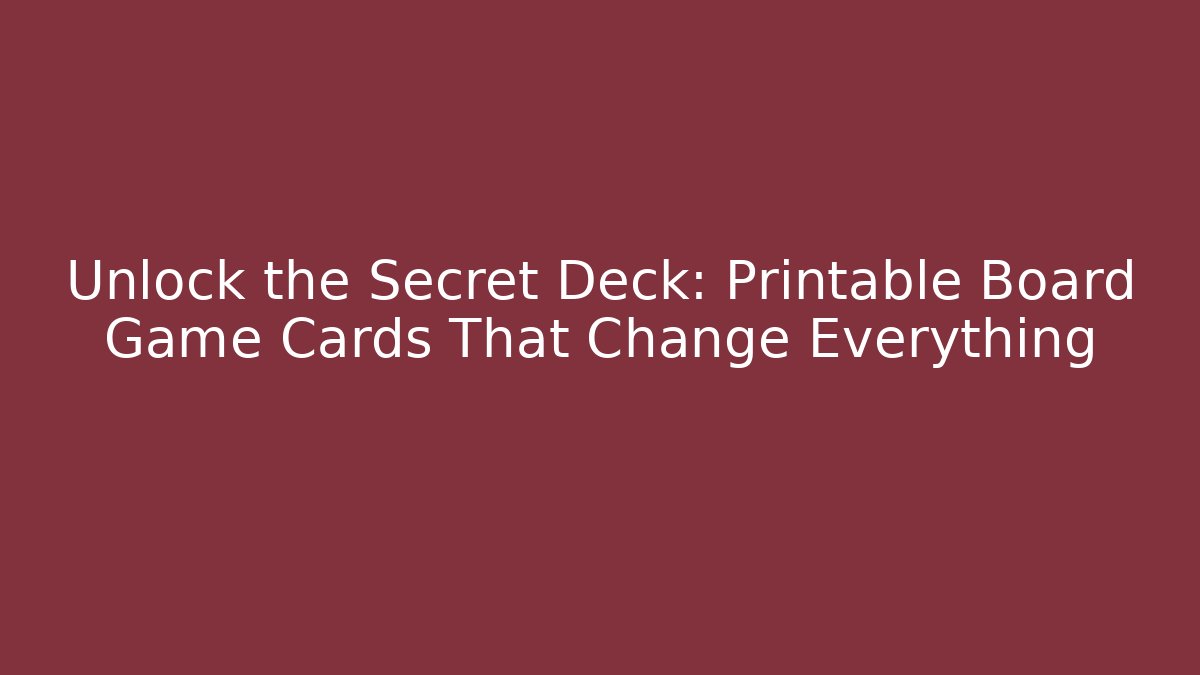 Unlock the Secret Deck: Printable Board Game Cards That Change Everything