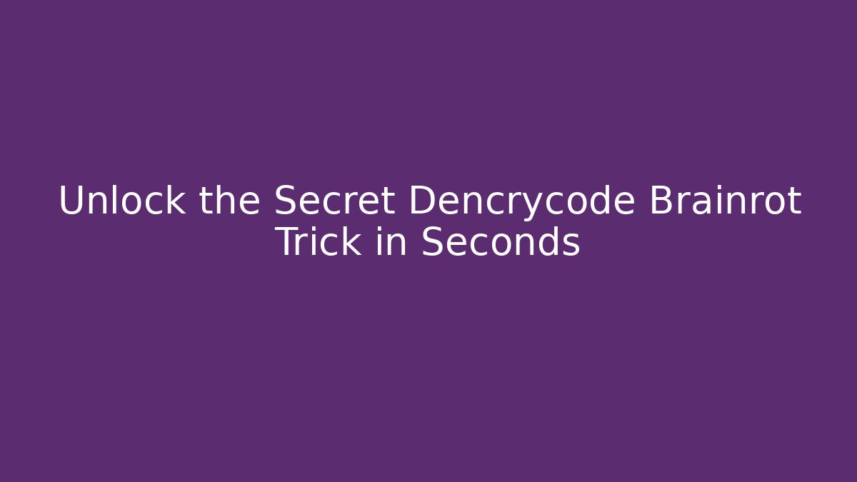 Unlock the Secret Dencrycode Brainrot Trick in Seconds
