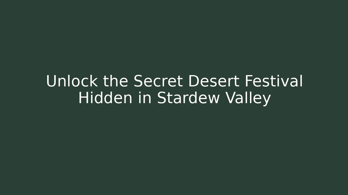 Unlock the Secret Desert Festival Hidden in Stardew Valley