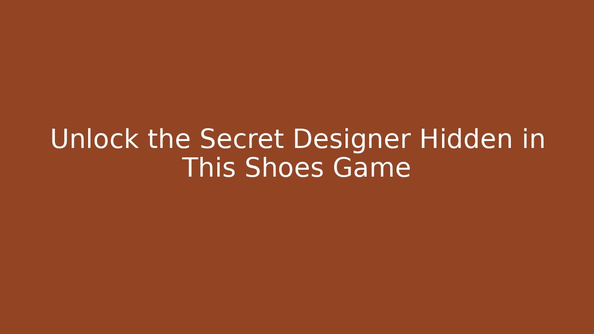 Unlock the Secret Designer Hidden in This Shoes Game