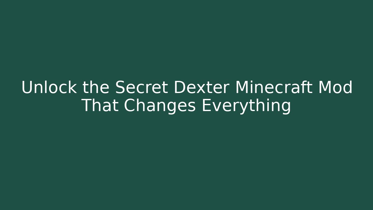 Unlock the Secret Dexter Minecraft Mod That Changes Everything
