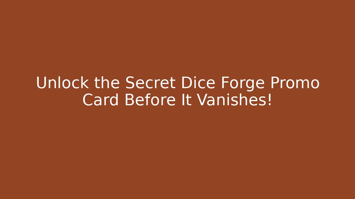 Unlock the Secret Dice Forge Promo Card Before It Vanishes! - Create More Assets