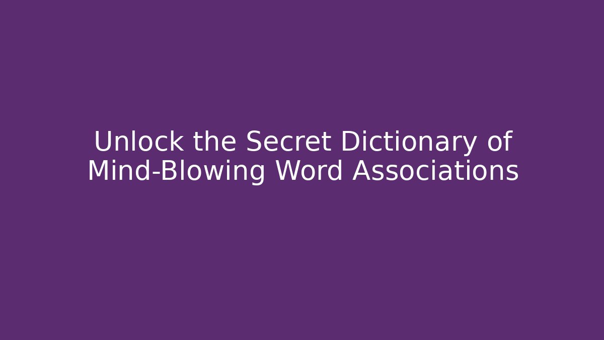 Unlock the Secret Dictionary of Mind-Blowing Word Associations