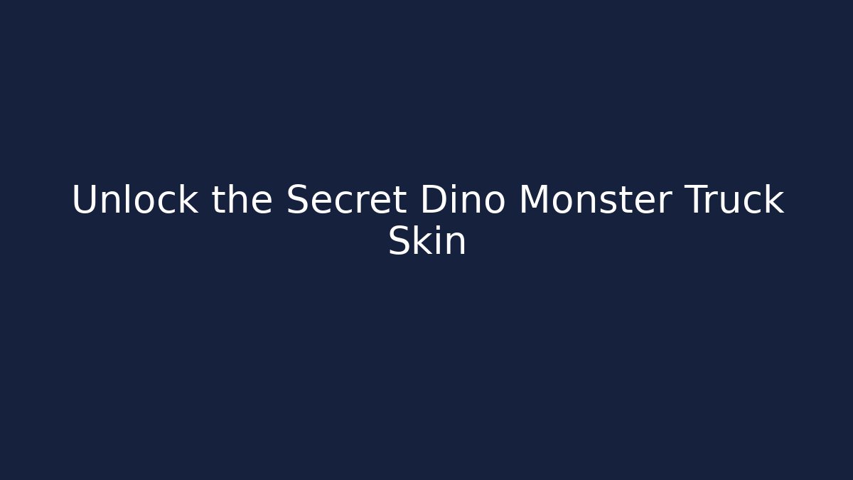 Unlock the Secret Dino Monster Truck Skin