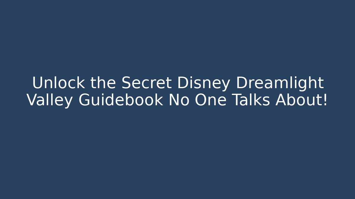 Unlock the Secret Disney Dreamlight Valley Guidebook No One Talks About!