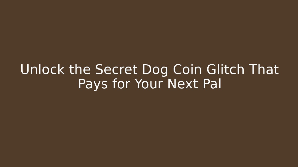 Unlock the Secret Dog Coin Glitch That Pays for Your Next Pal