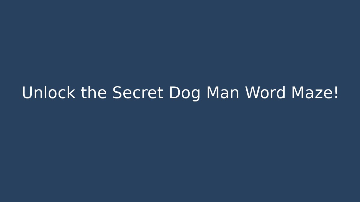 Unlock the Secret Dog Man Word Maze!