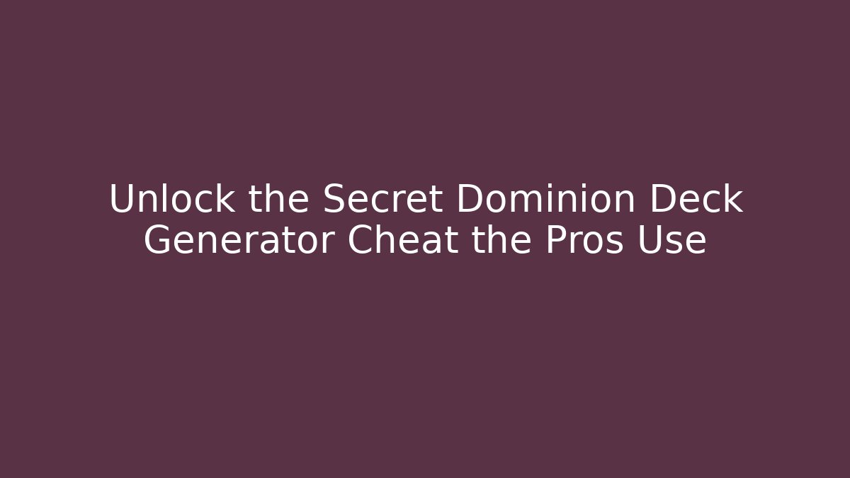 Unlock the Secret Dominion Deck Generator Cheat the Pros Use