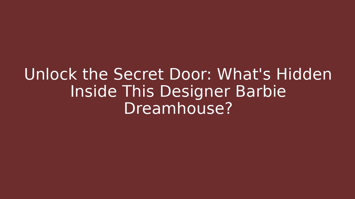 Unlock the Secret Door: What's Hidden Inside This Designer Barbie Dreamhouse?