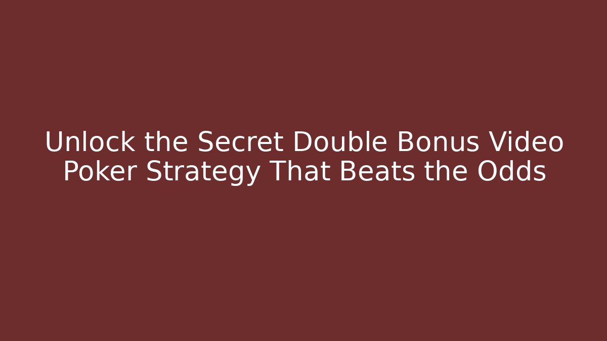 Unlock the Secret Double Bonus Video Poker Strategy That Beats the Odds