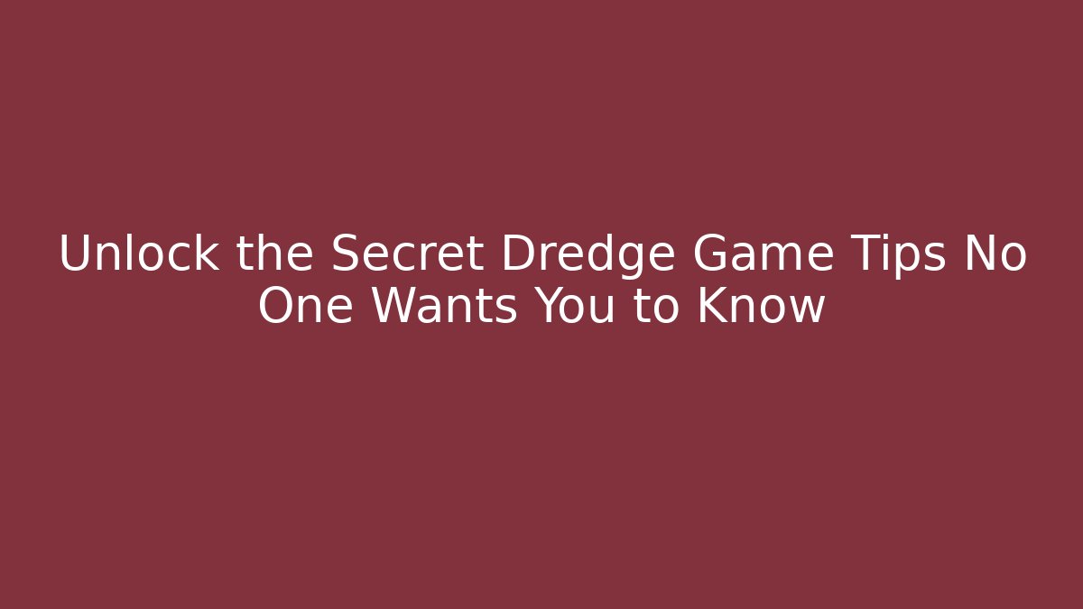 Unlock the Secret Dredge Game Tips No One Wants You to Know