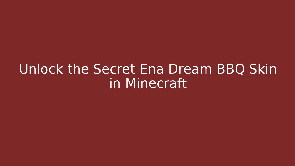 Unlock the Secret Ena Dream BBQ Skin in Minecraft