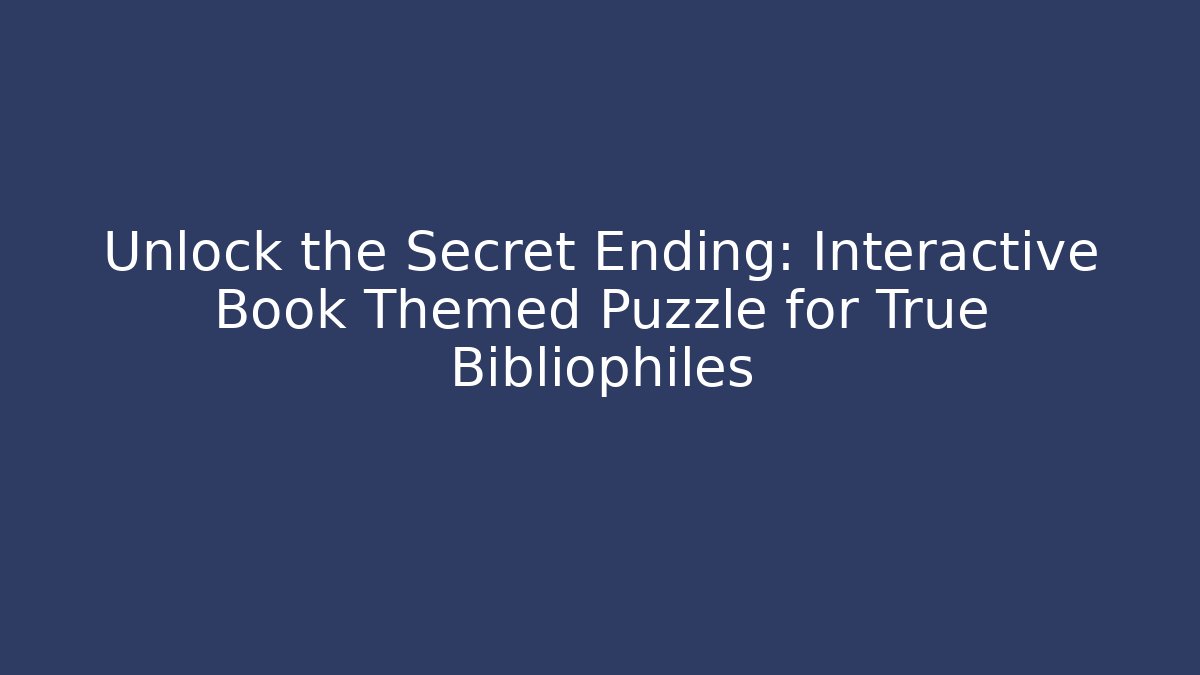 Unlock the Secret Ending: Interactive Book Themed Puzzle for True Bibliophiles