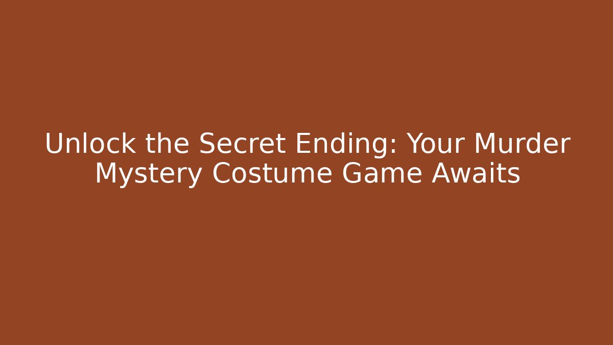 Unlock the Secret Ending: Your Murder Mystery Costume Game Awaits
