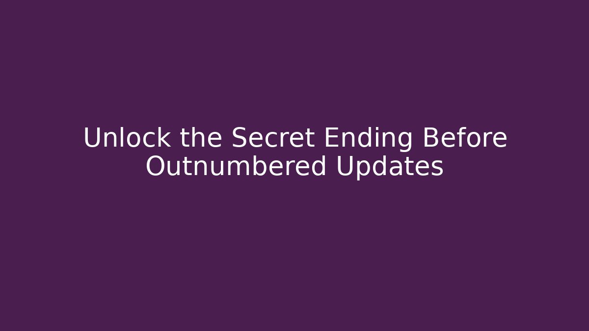 Unlock the Secret Ending Before Outnumbered Updates - Create More Assets