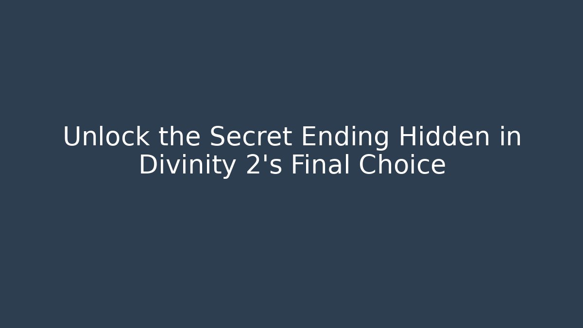 Unlock the Secret Ending Hidden in Divinity 2's Final Choice - Create More Assets