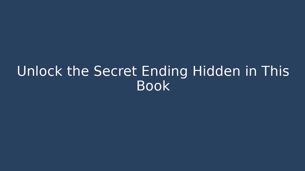 Unlock the Secret Ending Hidden in This Book - Create More Assets