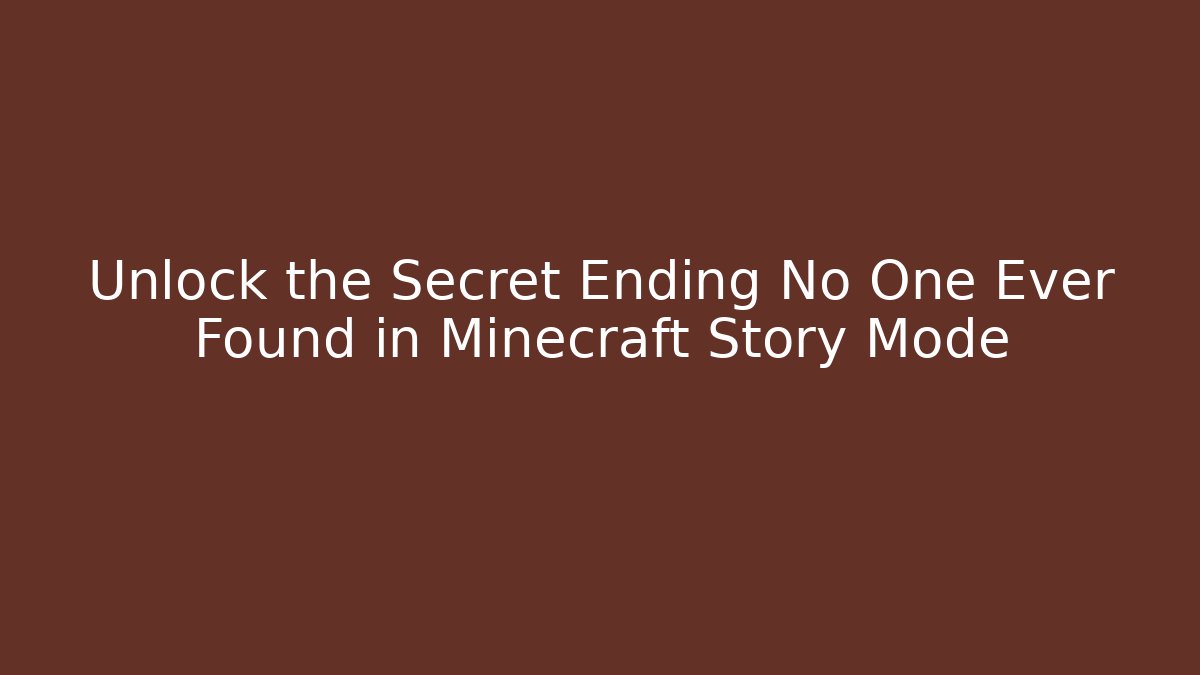 Unlock the Secret Ending No One Ever Found in Minecraft Story Mode