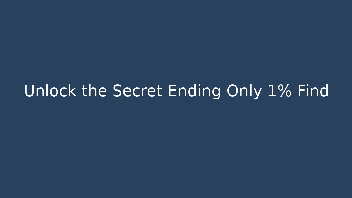 Unlock the Secret Ending Only 1% Find