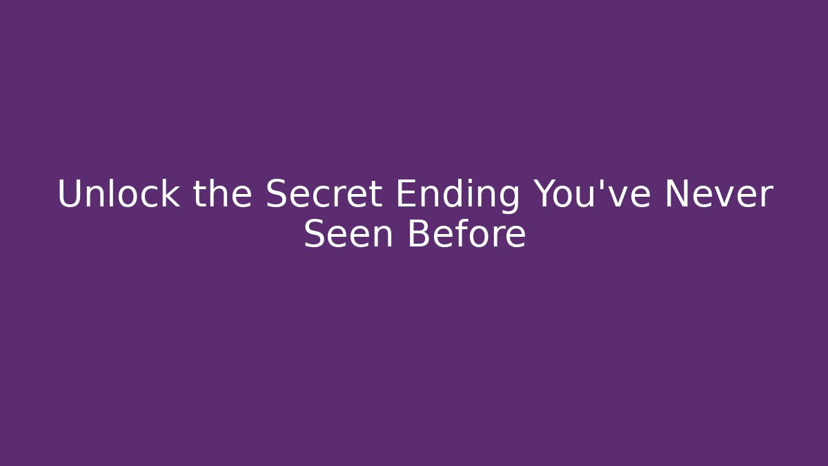 Unlock the Secret Ending You've Never Seen Before - Create More Assets