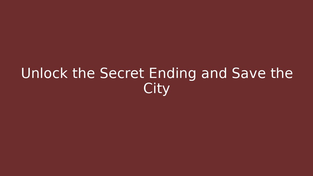 Unlock the Secret Ending and Save the City