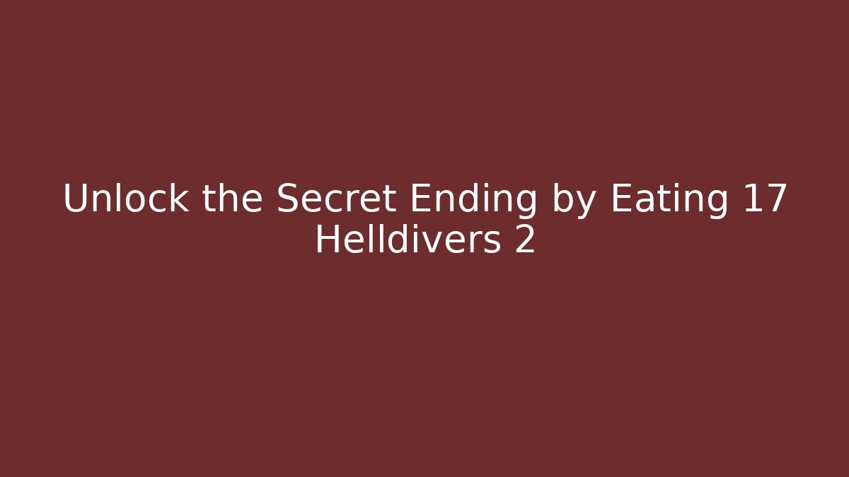 Unlock the Secret Ending by Eating 17 Helldivers 2