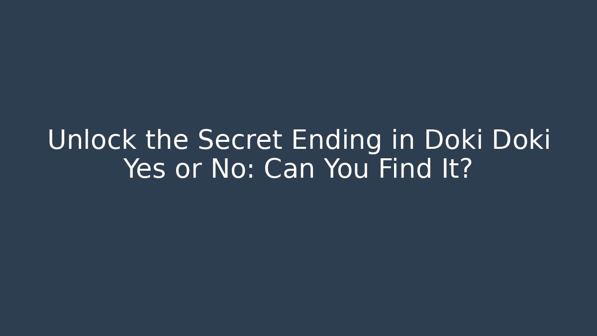 Unlock the Secret Ending in Doki Doki Yes or No: Can You Find It?