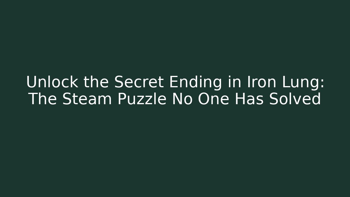 Unlock the Secret Ending in Iron Lung: The Steam Puzzle No One Has Solved