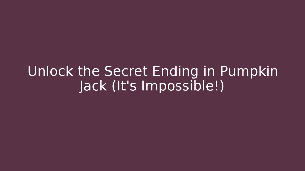 Unlock the Secret Ending in Pumpkin Jack (It's Impossible!)