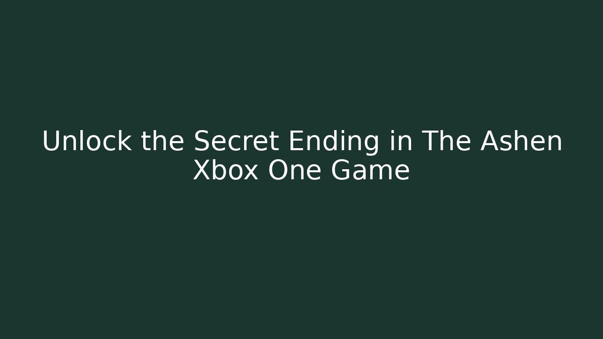 Unlock the Secret Ending in The Ashen Xbox One Game