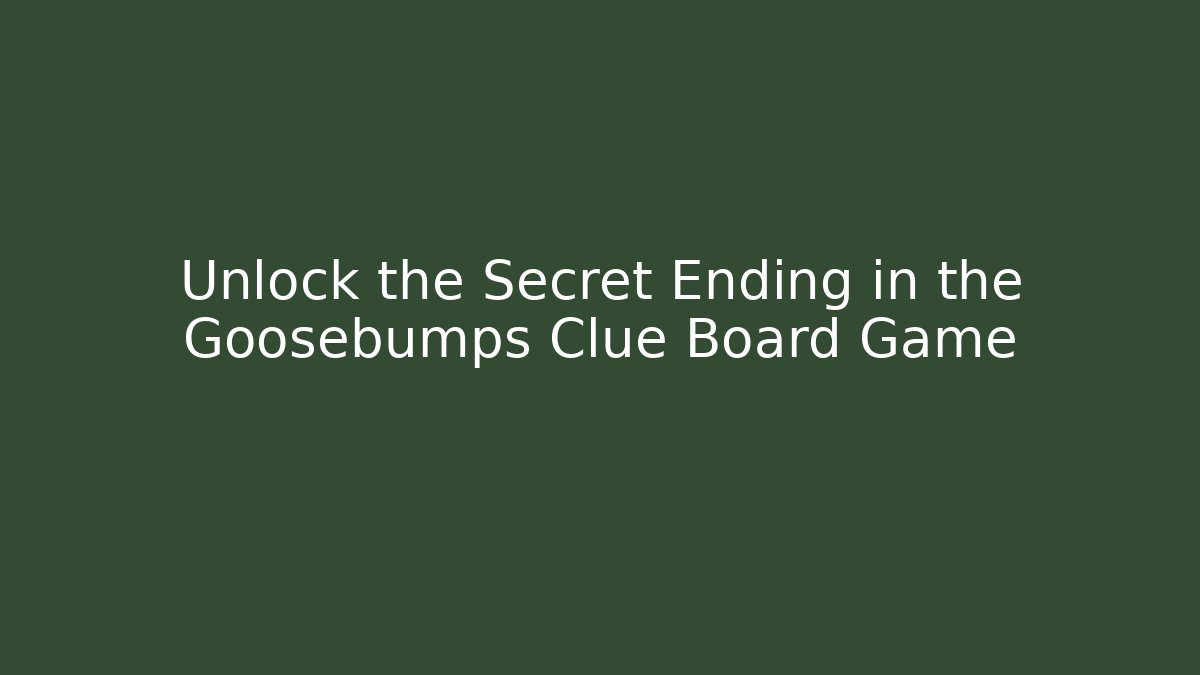 Unlock the Secret Ending in the Goosebumps Clue Board Game