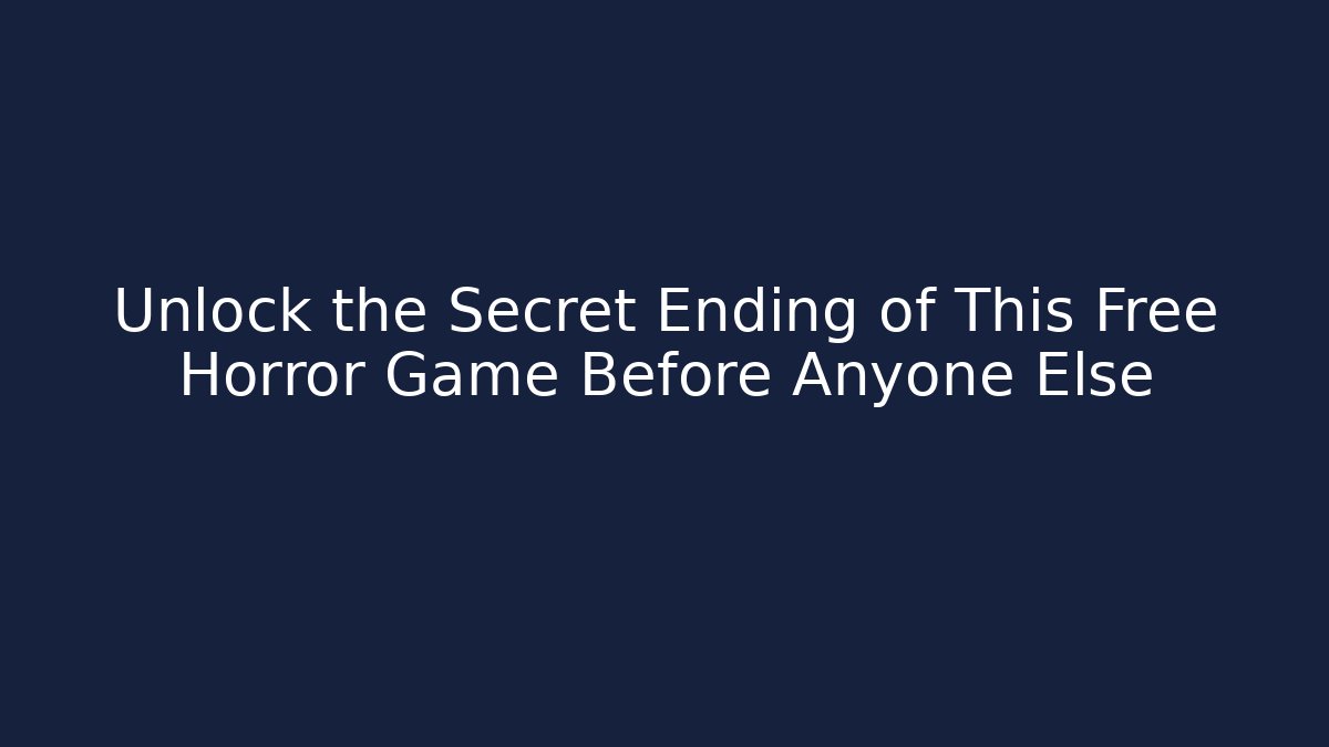 Unlock the Secret Ending of This Free Horror Game Before Anyone Else
