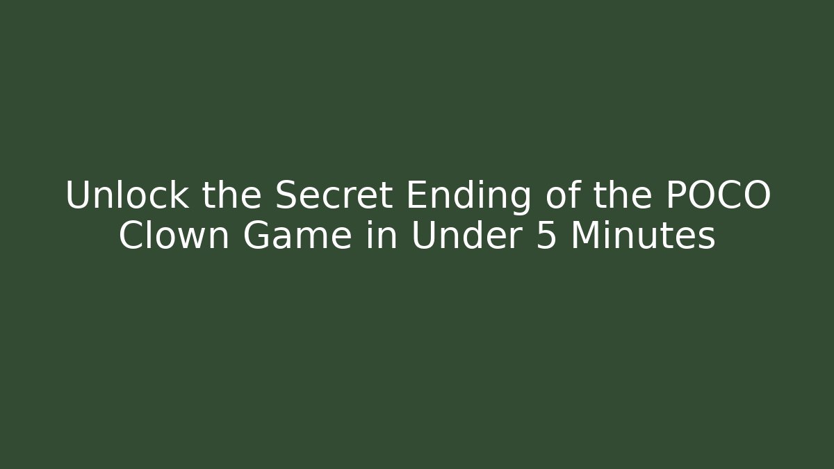 Unlock the Secret Ending of the POCO Clown Game in Under 5 Minutes