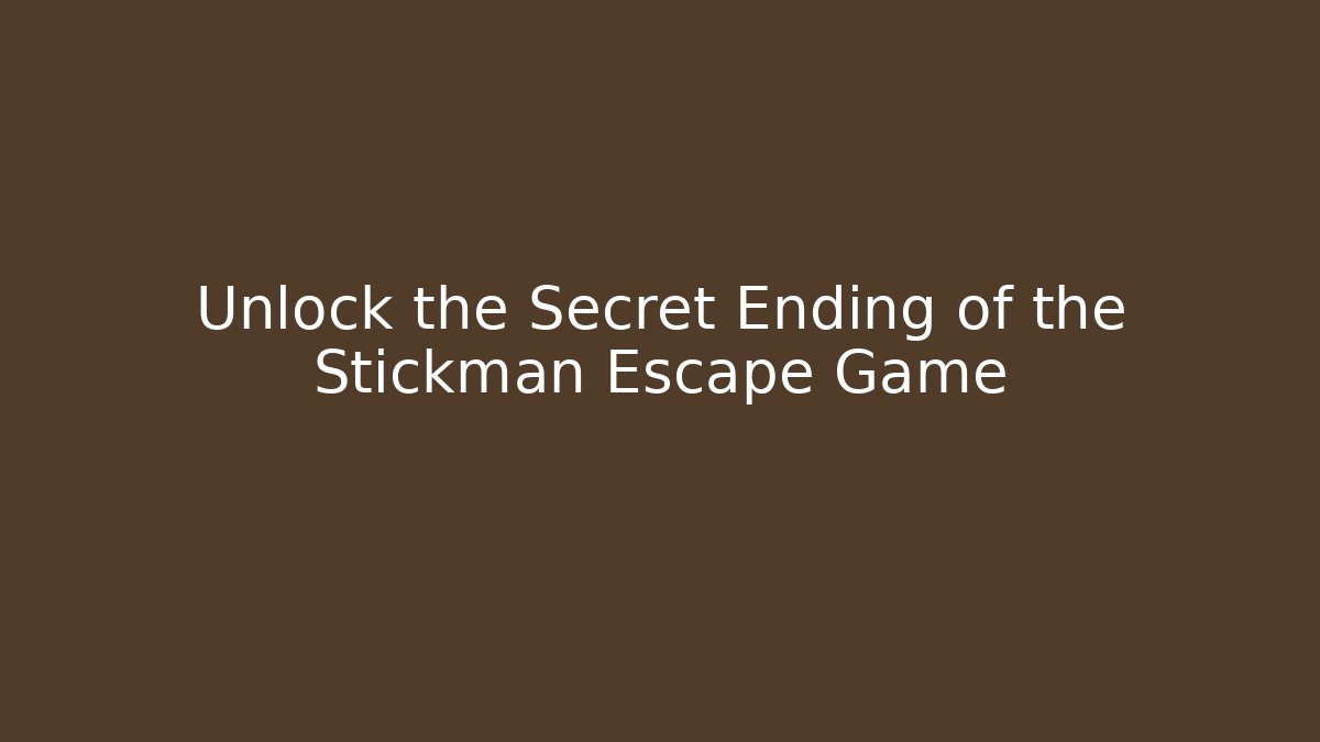 Unlock the Secret Ending of the Stickman Escape Game