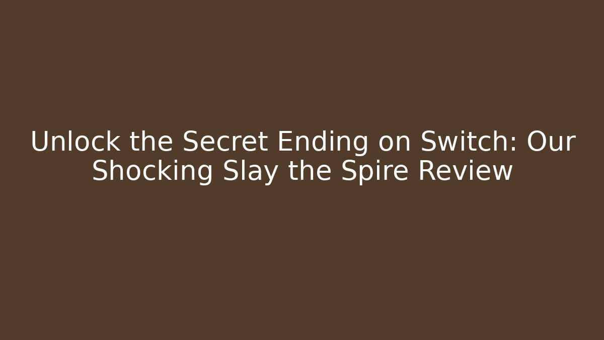 Unlock the Secret Ending on Switch: Our Shocking Slay the Spire Review