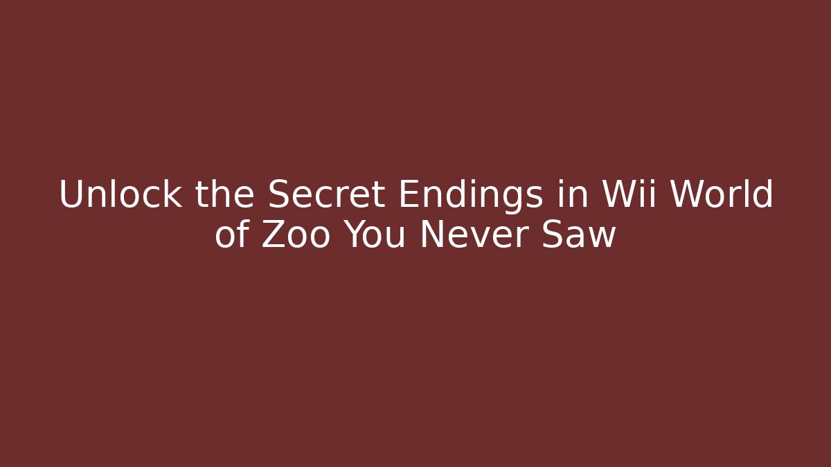 Unlock the Secret Endings in Wii World of Zoo You Never Saw