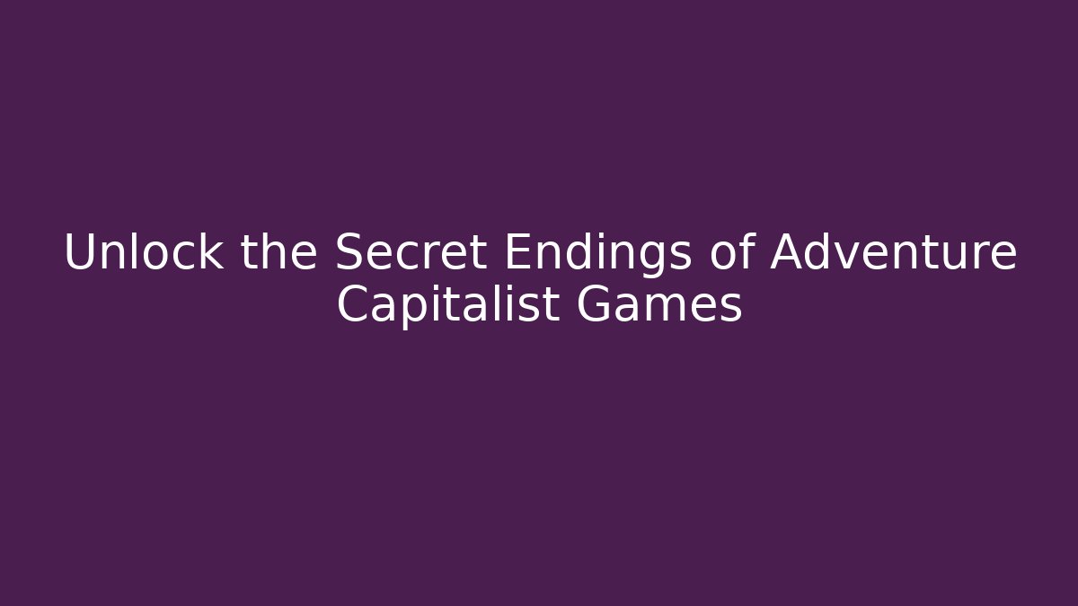 Unlock the Secret Endings of Adventure Capitalist Games