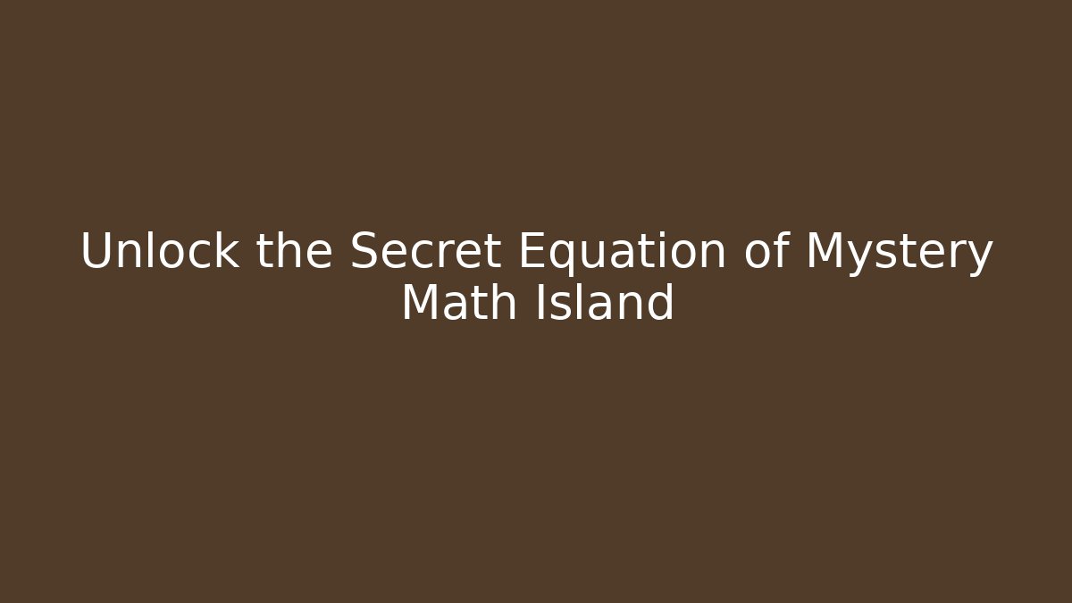 Unlock the Secret Equation of Mystery Math Island