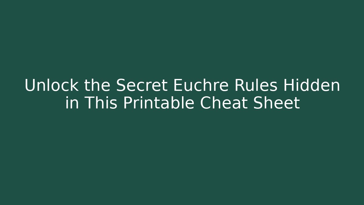 Unlock the Secret Euchre Rules Hidden in This Printable Cheat Sheet