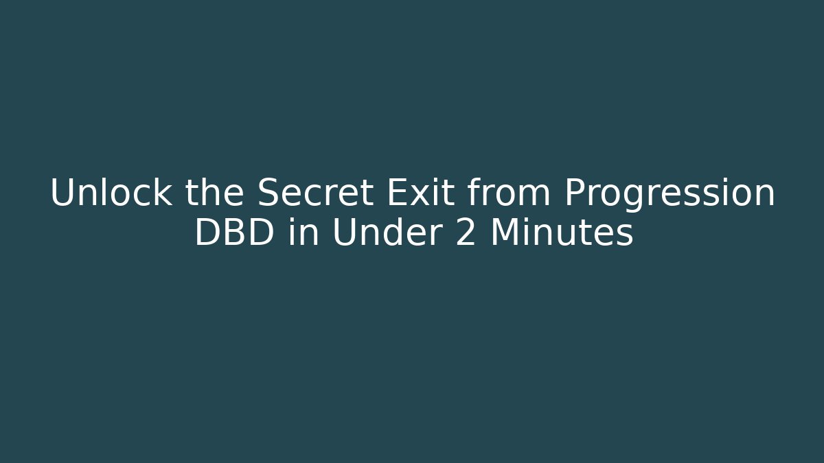 Unlock the Secret Exit from Progression DBD in Under 2 Minutes